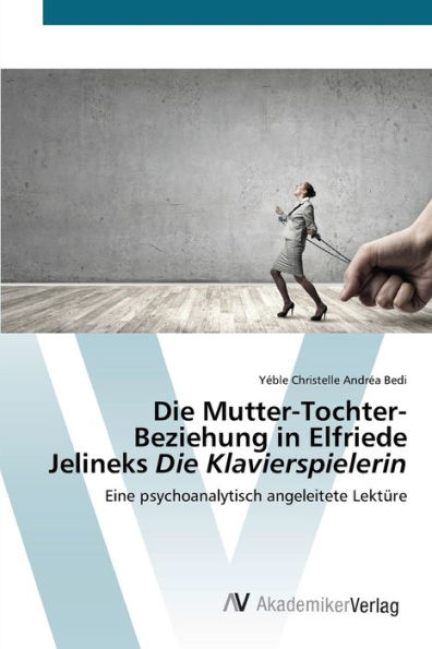 Die Mutter-Tochter-Beziehung in Elfriede Jelineks Die Klavierspielerin