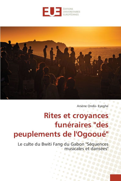 Rites et croyances funÃ¯Â¿Â½raires "des peuplements de l'OgoouÃ¯Â¿Â½''