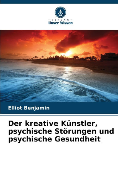 Der kreative KÃ¯Â¿Â½nstler, psychische StÃ¯Â¿Â½rungen und psychische Gesundheit
