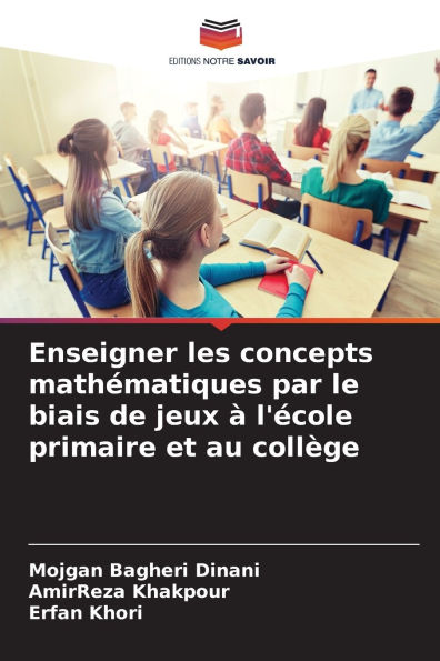 Enseigner les concepts mathÃ¯Â¿Â½matiques par le biais de jeux Ã¯Â¿Â½ l'Ã¯Â¿Â½cole primaire et au collÃ¯Â¿Â½ge
