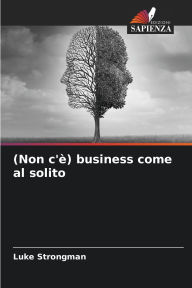 Title: (Non c'Ã¯Â¿Â½) business come al solito, Author: Luke Strongman