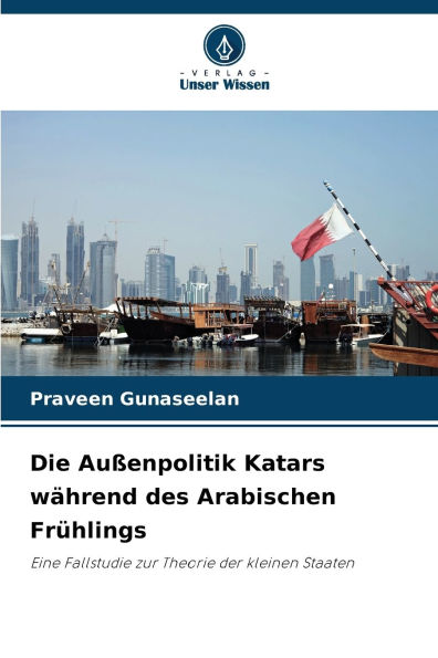 Die AuÃ¯Â¿Â½enpolitik Katars wÃ¯Â¿Â½hrend des Arabischen FrÃ¯Â¿Â½hlings