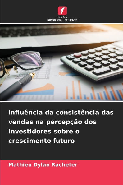 InfluÃ¯Â¿Â½ncia da consistÃ¯Â¿Â½ncia das vendas na percepÃ¯Â¿Â½Ã¯Â¿Â½o dos investidores sobre o crescimento futuro