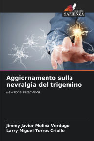 Title: Aggiornamento sulla nevralgia del trigemino, Author: Jimmy Javier Molina Verdugo