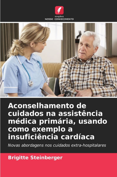 Aconselhamento de cuidados na assistÃ¯Â¿Â½ncia mÃ¯Â¿Â½dica primÃ¯Â¿Â½ria, usando como exemplo a insuficiÃ¯Â¿Â½ncia cardÃ¯Â¿Â½aca