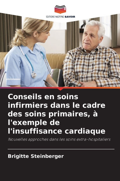 Conseils en soins infirmiers dans le cadre des soins primaires, Ã¯Â¿Â½ l'exemple de l'insuffisance cardiaque