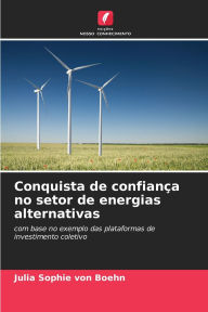 Title: Conquista de confianÃ¯Â¿Â½a no setor de energias alternativas, Author: Julia Sophie Von Boehn
