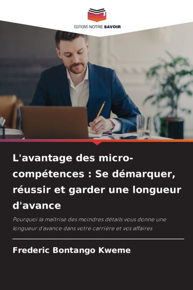 L'avantage des micro-compÃ¯Â¿Â½tences: Se dÃ¯Â¿Â½marquer, rÃ¯Â¿Â½ussir et garder une longueur d'avance