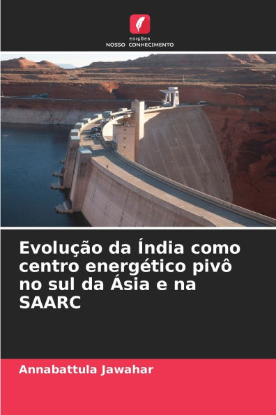 EvoluÃ¯Â¿Â½Ã¯Â¿Â½o da Ã¯Â¿Â½ndia como centro energÃ¯Â¿Â½tico pivÃ¯Â¿Â½ no sul da Ã¯Â¿Â½sia e na SAARC