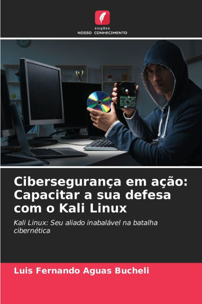 CiberseguranÃ¯Â¿Â½a em aÃ¯Â¿Â½Ã¯Â¿Â½o: Capacitar a sua defesa com o Kali Linux