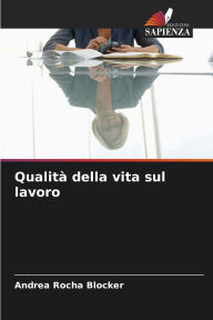Title: QualitÃ¯Â¿Â½ della vita sul lavoro, Author: Andrea Rocha Blocker