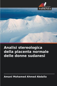 Title: Analisi stereologica della placenta normale delle donne sudanesi, Author: Amani Mohamed Ahmed Abdalla