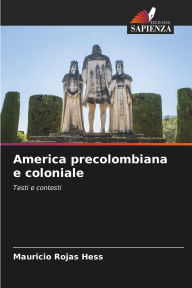 Title: America precolombiana e coloniale, Author: Mauricio Rojas Hess