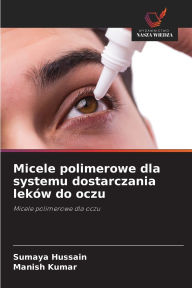 Title: Micele polimerowe dla systemu dostarczania lekÃ¯Â¿Â½w do oczu, Author: Sumaya Hussain