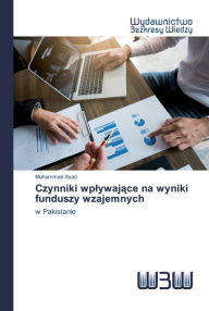 Title: Czynniki wplywajace na wyniki funduszy wzajemnych, Author: Muhammad Asad