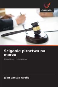 Title: Ściganie piractwa na morzu, Author: Juan Lanuza Avello