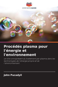 Title: Procï¿½dï¿½s plasma pour l'ï¿½nergie et l'environnement, Author: John Pucadyil