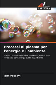 Title: Processi al plasma per l'energia e l'ambiente, Author: John Pucadyil