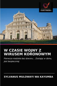 Title: W CZASIE WOJNY Z WIRUSEM KORONOWYM, Author: Sylvanus Mulowayi Wa Kayumba