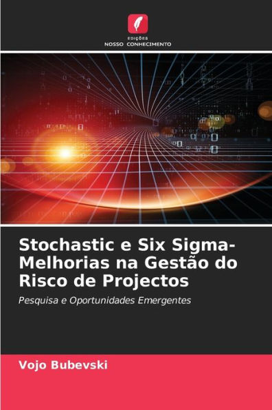 Stochastic e Six Sigma-Melhorias na Gestão do Risco de Projectos