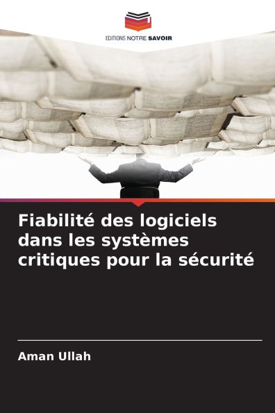 Fiabilitï¿½ des logiciels dans les systï¿½mes critiques pour la sï¿½curitï¿½