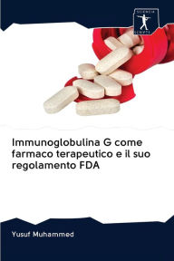 Title: Immunoglobulina G come farmaco terapeutico e il suo regolamento FDA, Author: Yusuf Muhammed