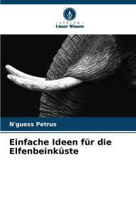 Title: Einfache Ideen fï¿½r die Elfenbeinkï¿½ste, Author: N'Guess Petrus