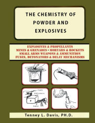 Title: The Chemistry of Powder and Explosives, Author: Tenney L Davis