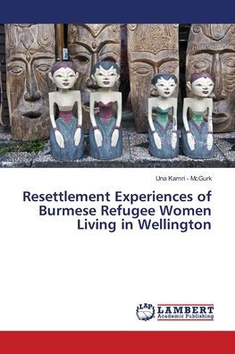 Resettlement Experiences of Burmese Refugee Women Living in Wellington