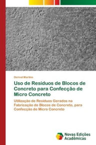 Title: Uso de Resíduos de Blocos de Concreto para Confecção de Micro Concreto, Author: Derival Martins