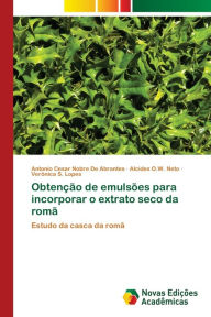 Title: Obtenção de emulsões para incorporar o extrato seco da romã, Author: Antonio Cesar Nobre De Abrantes