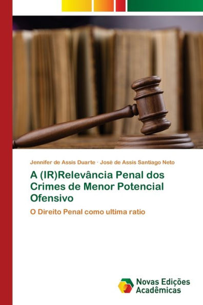 A (IR)Relevância Penal dos Crimes de Menor Potencial Ofensivo