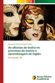 Title: As oficinas de teatro no processo de ensino e aprendizagem de Inglês, Author: Margarete Afonso Borges Coêlho