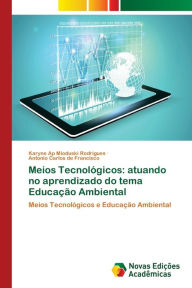 Title: Meios Tecnológicos: atuando no aprendizado do tema Educação Ambiental, Author: Karyne Ap Mioduski Rodrigues