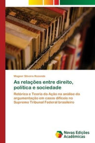 Title: As relações entre direito, política e sociedade, Author: Wagner Silveira Rezende