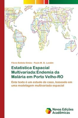 Estatistica Espacial Multivariada: Endemia da Malária em Porto Velho-RO