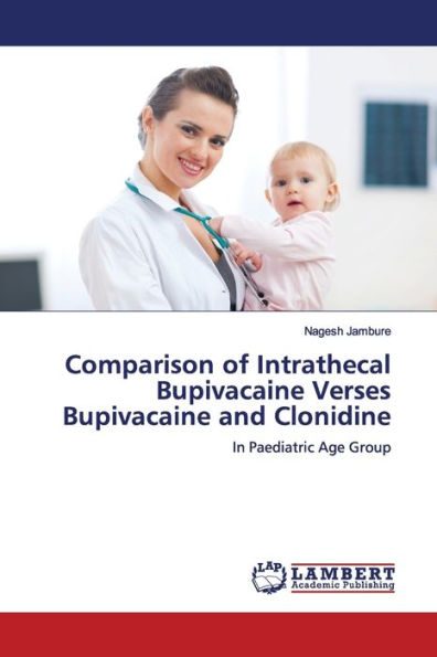 Comparison of Intrathecal Bupivacaine Verses Bupivacaine and Clonidine