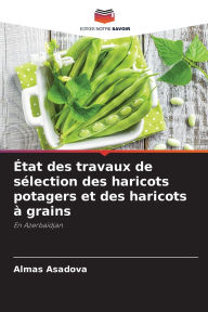Title: ï¿½tat des travaux de sï¿½lection des haricots potagers et des haricots ï¿½ grains, Author: Almas Asadova