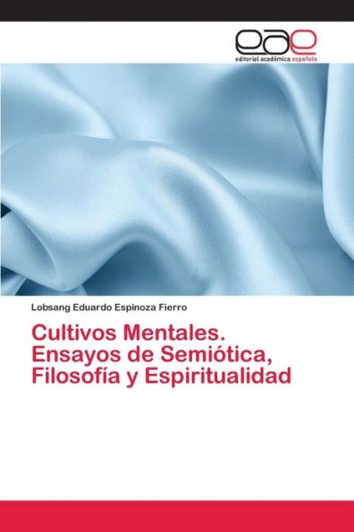 Cultivos Mentales. Ensayos de Semiótica, Filosofía y Espiritualidad