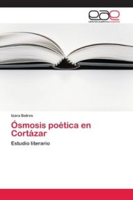 Title: Ósmosis poética en Cortázar, Author: Izara Batres