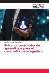 Title: Entornos personales de aprendizaje para el desarrollo metacognitivo, Author: Ana Mercedes Araujo Galé