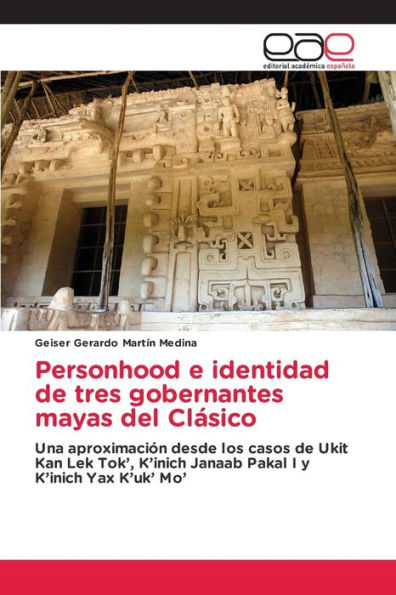 Personhood e identidad de tres gobernantes mayas del Clásico