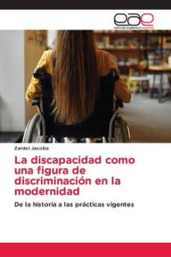 Title: La discapacidad como una figura de discriminaciï¿½n en la modernidad, Author: Zardel Jacobo