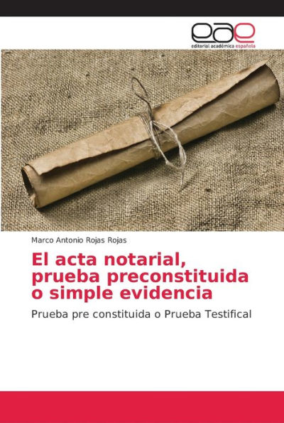 El acta notarial, prueba preconstituida o simple evidencia