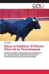 Title: Ética vs Estética: El Efecto Ético de la Tauromaquia, Author: Lina Mejía