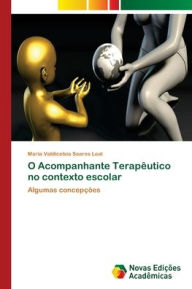 Title: O Acompanhante Terapêutico no contexto escolar, Author: Maria Valdicelsia Soares Leal