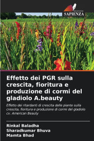 Title: Effetto dei PGR sulla crescita, fioritura e produzione di cormi del gladiolo A.beauty, Author: Rinkal Baladha