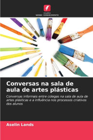 Title: Conversas na sala de aula de artes plÃ¯Â¿Â½sticas, Author: Aselin Lands