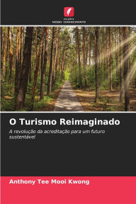Title: O Turismo Reimaginado, Author: Anthony Tee Mooi Kwong
