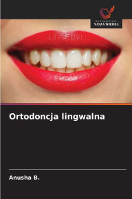 Title: Ortodoncja lingwalna, Author: Anusha B